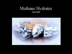 Methane Hydrates Zack Fink The Methane Hydrate What