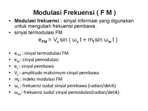 Modulasi Frekuensi F M Modulasi frekuensi sinyal informasi