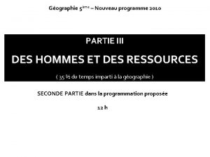 Gographie 5me Nouveau programme 2010 PARTIE III DES