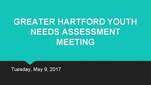 GREATER HARTFORD YOUTH NEEDS ASSESSMENT MEETING Tuesday May