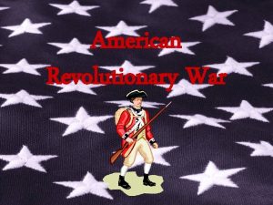 American Revolutionary War The American Revolution 1775 1783