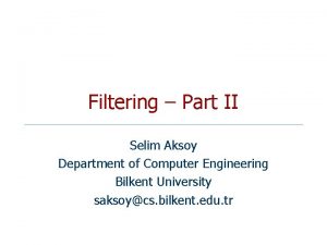 Filtering Part II Selim Aksoy Department of Computer