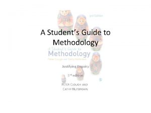 A Students Guide to Methodology Justifying Enquiry 3