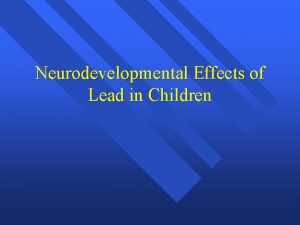 Neurodevelopmental Effects of Lead in Children Effects of