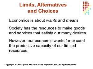 Limits Alternatives and Choices Economics is about wants