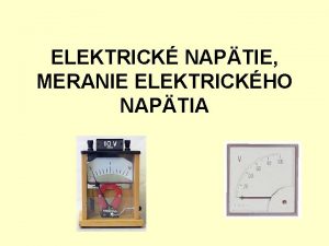 ELEKTRICK NAPTIE MERANIE ELEKTRICKHO NAPTIA Elektrick naptie Podmienky