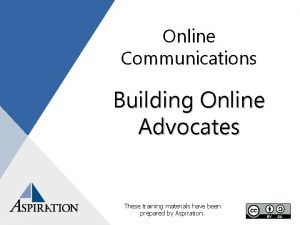 Online Communications Building Online Advocates These training materials