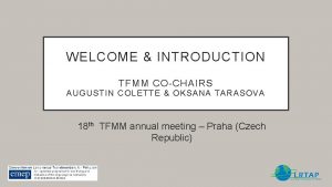 WELCOME INTRODUCTION TFMM COCHAIRS AUGUSTIN COLETTE OKSANA TARASOVA