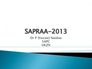 SAPRAA2013 Dr P Vassie Naidoo SAPC UKZN CPD