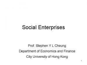 Social Enterprises Prof Stephen Y L Cheung Department