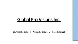 Global Pro Visions Inc Laurence Boisjoly Alexandre Seguin