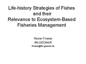 Lifehistory Strategies of Fishes and their Relevance to
