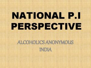 NATIONAL P I PERSPECTIVE ALCOHOLICS ANONYMOUS INDIA WHEN