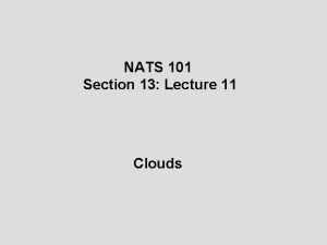 NATS 101 Section 13 Lecture 11 Clouds Cloud