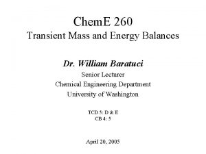 Chem E 260 Transient Mass and Energy Balances