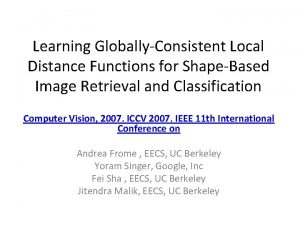 Learning GloballyConsistent Local Distance Functions for ShapeBased Image