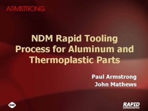 NDM Rapid Tooling Process for Aluminum and Thermoplastic