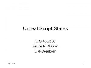 Unreal Script States CIS 488588 Bruce R Maxim