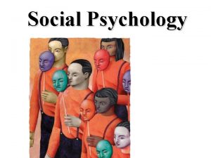 Social Psychology What is Social Psychology Study of