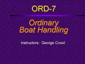 ORD7 Ordinary Boat Handling Instructors George Crowl Course