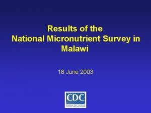 Results of the National Micronutrient Survey in Malawi