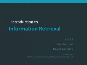 Introduction to Information Retrieval cs 458 Introduction David
