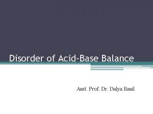 Disorder of AcidBase Balance Asst Prof Dr Dalya