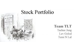 Stock Portfolio Team TLT Taehee Jung Lev Golod