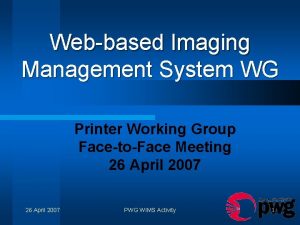 Webbased Imaging Management System WG Printer Working Group