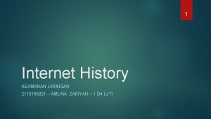 1 Internet History KEAMANAN JARINGAN 2110165021 AMLAIA ZAKIYAH