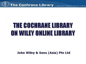 THE COCHRANE LIBRARY ON WILEY ONLINE LIBRARY John