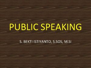 PUBLIC SPEAKING S BEKTI ISTIYANTO S SOS M