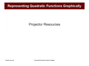 Representing Quadratic Functions Graphically Projector Resources Projector resources