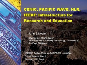 CENIC PACIFIC WAVE NLR IEEAF Infrastructure for Research