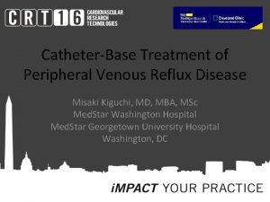 CatheterBase Treatment of Peripheral Venous Reflux Disease Misaki