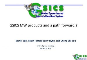 GSICS MW products and a path forward Manik