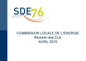 COMMISSION LOCALE DE LENERGIE Runion des CLE AVRIL