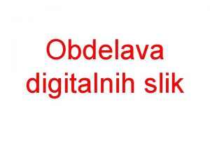 Obdelava digitalnih slik Metode obdelave digitalnih slik Thomas