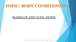 TOPIC BODY CONDITIONING WARMUP AND COOLDOWN Physical Education