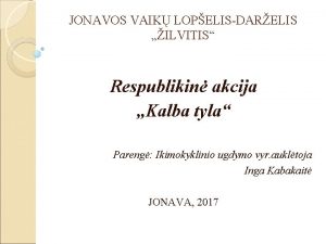 JONAVOS VAIK LOPELISDARELIS ILVITIS Respublikin akcija Kalba tyla