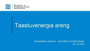 Taastuvenergia areng Energeetika osakond Liisa Mllo ja Kristo