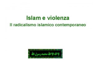 Islam e violenza Il radicalismo islamico contemporaneo Cosa