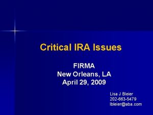 Critical IRA Issues FIRMA New Orleans LA April