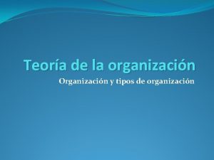 Teora de la organizacin Organizacin y tipos de