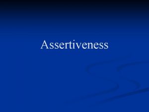 Assertiveness Overview n Assertive pharmacists take an active