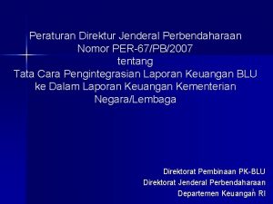 Peraturan Direktur Jenderal Perbendaharaan Nomor PER67PB2007 tentang Tata