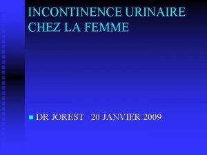 INCONTINENCE URINAIRE CHEZ LA FEMME n DR JOREST