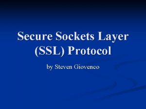 Secure Sockets Layer SSL Protocol by Steven Giovenco
