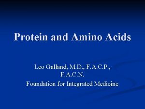 Protein and Amino Acids Leo Galland M D
