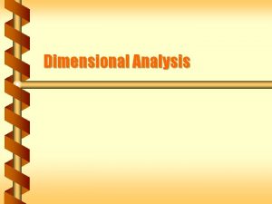 Dimensional Analysis Units and Types Units are meters